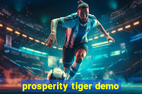 prosperity tiger demo